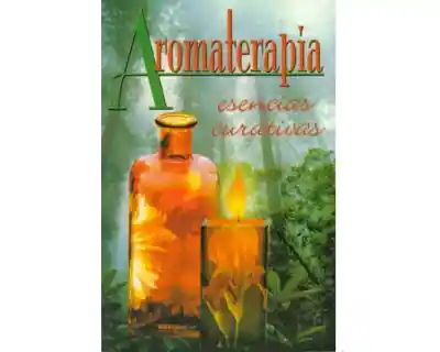 Aromaterapia. Esencias Curativas - VV.AA