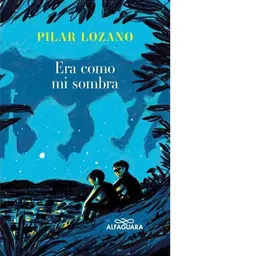 Era como mi sombra