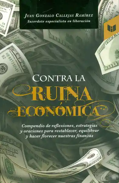 Contra la Ruina Económica - Juan Gonzalo Callejas Ramírez