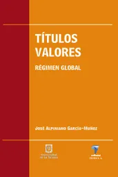 Títulos Valores. Régimen Global - José Alpiniano García - Muñoz