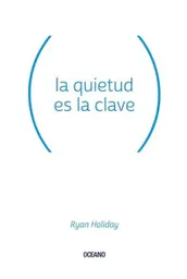 La Quietud es la Clave - Ryan Holiday