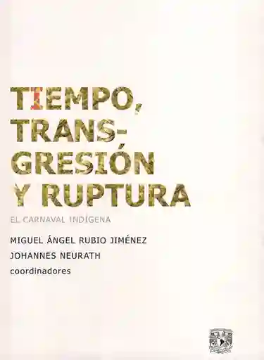 El Tiempo Transgresión Y Ruptura. Carnaval Indígena
