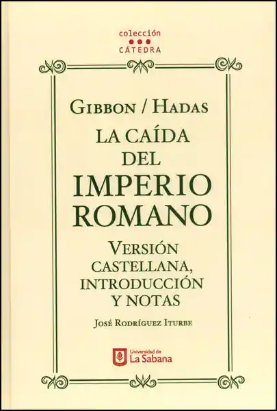 Gibbon/Hadas. La caída del Imperio Romano. Versión castellana, introducción y notas