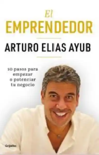 El Emprendedor - Arturo Elias Ayub