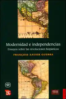 Modernidad e independencias: ensayos sobre las revoluciones hispánicas