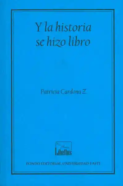 Y la Historia se Hizo Libro - Patricia Cardona Z