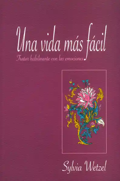 Vida Una Más Facil. Tratar Hábilmente Con Las Emociones