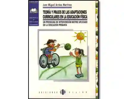 Teoría y praxis de las adaptaciones curriculares en la educación física. Un programa de intervención motriz aplicado en la educación primaria