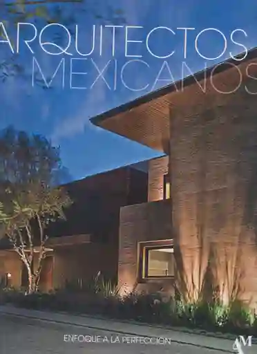 Arquitectos Mexicanos: Enfoque a la Perfección - VV.AA.