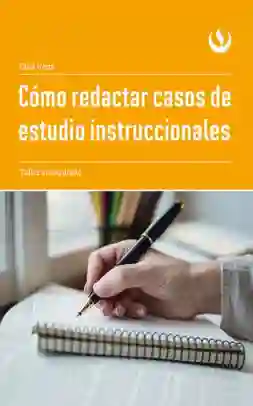 Cómo Redactar Casos de Estudio Instruccionales Taller Autoguiado