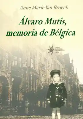 Alvaro Mutis Memoria de Bélgica - Anne Marie Van Broeck