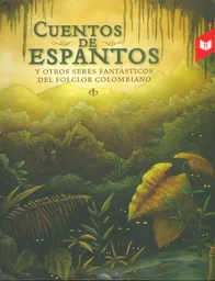 Cuentos de espantos y otros seres fantásticos del folclor colombiano