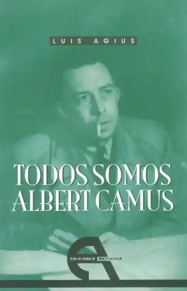 Todos Somos Albert Camus - Luis Agius