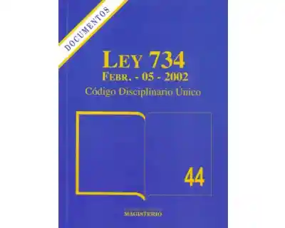 Ley 734. Feb. 05- 2002. Código Disciplinario Único