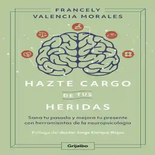 Hazte Cargo de Tus Heridas - Valencia Morales Francely