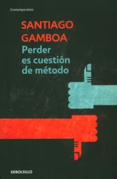 Perder es Cuestión de Método - Santiago Gamboa
