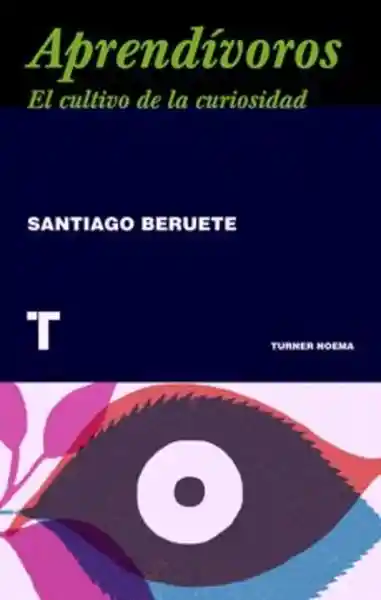 Aprendívoros Cómo Cultivar la Curiosidad - Santiago Beruete