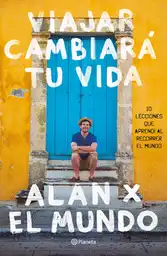 Viajar Cambiará Tu Vida Alan Estrada