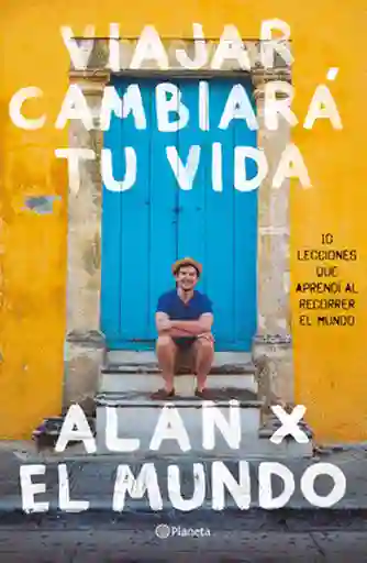 Viajar Cambiará Tu Vida Alan Estrada