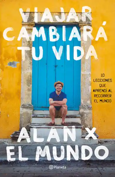 Viajar Cambiará Tu Vida Alan Estrada