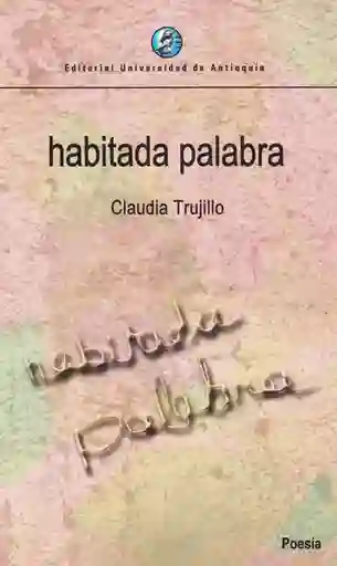Habitada Palabra - Claudia Trujillo