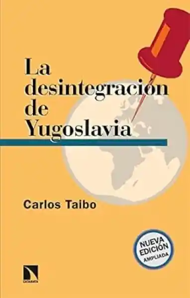 La Desintegración de Yugoslavia - Taibo Carlos