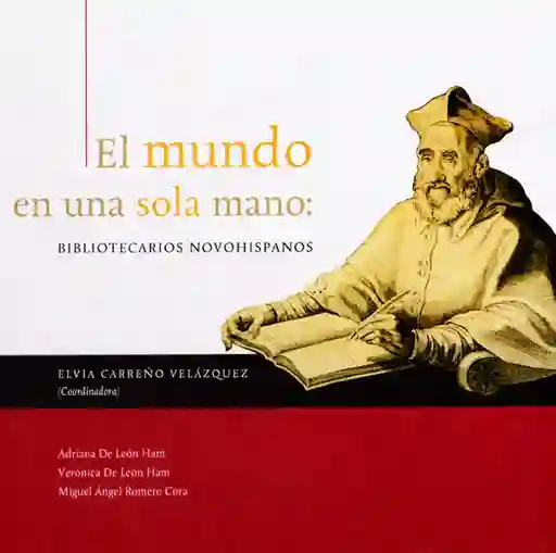 El Mundo en Una Sola Mano: Bibliotecarios Novohispanos