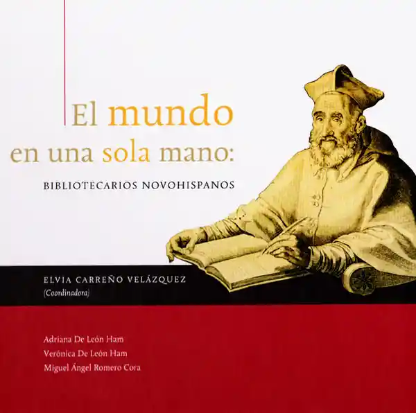 El Mundo en Una Sola Mano: Bibliotecarios Novohispanos
