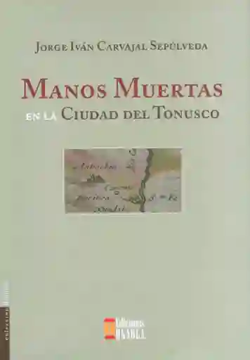 Manos Muertas en la Ciudad Del Tonusco - Jorge Iván Carvajal