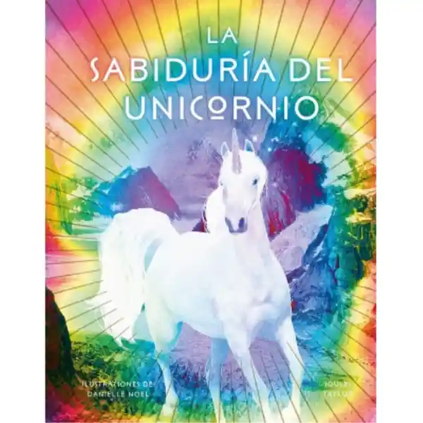 La Sabiduria Del Unicornio - Danielle Noeljoules Taylor