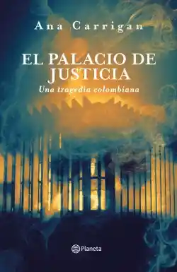 El Palacio de Justicia Una Tragedia Colombiana - Ana Carrigan