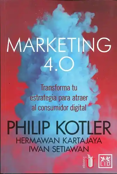 Marketing 4.0. Transforma tu estrategia para atraer al consumidor digital